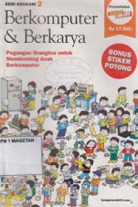 BERKOMPUTER & BERKARYA : PEGANGAN ORANGTUA UNTUK MEMBIMBING ANAK BERKOMPUTER