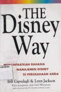 THE DISNEY WAY; MEMANFAATKAN RAHASIA MANAJEMEN DISNEY DI PERUSAHAAN ANDA