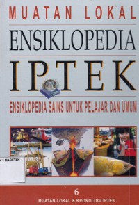 ENSIKLOPEDIA IPTEK 6; ENSIKLOPEDIA SAINS UNTUK PELAJAR DAN UMUM (MUATAN LOKAL DAN KRONOLOGI IPTEK)