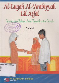 AL-LUGAH AL-'ARABIYYAH LIL ATFAL; PERCAKAPAN BAHASA ARAB TEMATIK UNTUK PEMULA