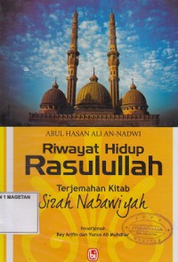 RIWAYAT HIDUP RASULULLAH; TERJEMAHAN KITAB SIRAH NABAWIYAH