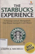 THE STARBUCKS EXPERIENCE : 5 PRINSIP UNTUK MENGUBAH HAL BIASA MENJADI LUAR BIASA