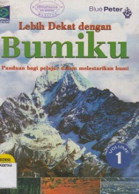 LEBIH DEKAT DENGAN BUMIKU 1; PANDUAN BAGI PELAJAR DALAM MELESTARIKAN BUMI