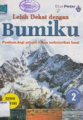 LEBIH DEKAT DENGAN BUMIKU 2; PANDUAN BAGI PELAJAR DALAM MELESTARIKAN BUMI
