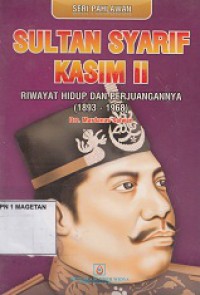 SULTAN SYARIF KASIM II; RIWAYAT HIDUP DAN PERJUANGANNYA (1893-1968)