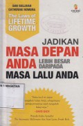 THE LAWS OF LIFETIME GROWTH; JADIKAN MASA DEPAN ANDA LEBIH BESAR DARIPADA MASA LALU ANDA