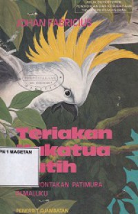 TERIAKAN KAKATUA PUTIH (PEMBERONTAKAN PATIMURA DI MALUKU)