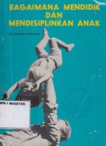 BAGAIMANA MENDIDIK DAN MENDISIPLINKAN ANAK
