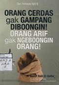 ORANG CERDAS GAK GAMPANG DIBOHONGI! ORANG ARIF GAK NGEBOONGI ORANG!