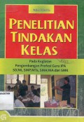 PENELITIAN TINDAKAN KELAS PADA KEGIATAN PENGEMBANGAN PROFESI GURU IPA SD/MI, SMP/MTs, SMA/MA DAN SMK
