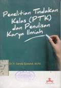 PENELITIAN TINDAKAN KELAS (PTK) DAN PENULISAN KARYA ILMIAH