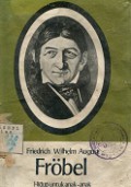 FROBEL, FRIEDRICH WILHELM AUGUST, HIDUP UNTUK ANAK-ANAK.