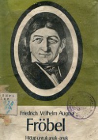 FROBEL, FRIEDRICH WILHELM AUGUST, HIDUP UNTUK ANAK-ANAK.