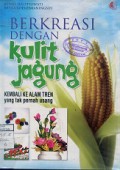 BERKREASI DENGAN KULIT JAGUNG; KEMBALI KE ALAM TREN YANG TAK PERNAH USANG