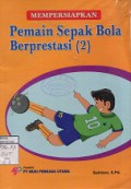 MEMPERSIAPKAN PEMAIN SEPAK BOLA BERPRESTASI (2)