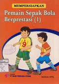 MEMPERSIAPKAN PEMAIN SEPAK BOLA BERPRESTASI (1)