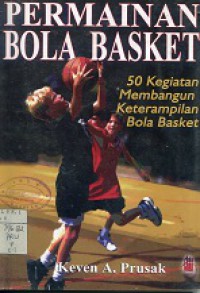 PERMAINAN BOLA BASKET, 50 KEGIATAN MEMBANGUN KETERAMPILAN BOLA BASKET