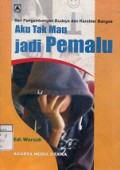 AKU TAK MAU JADI PEMALU